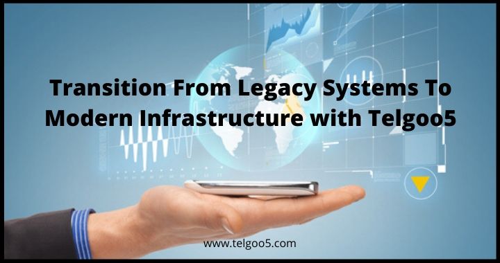 Legacy Systems To Modern Infrastructure